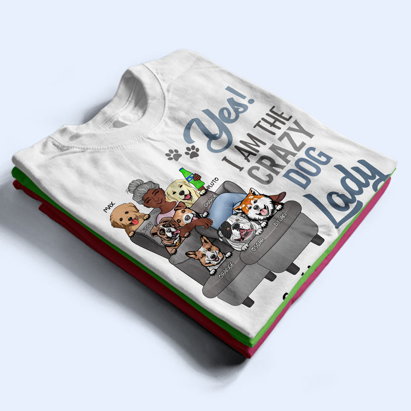 Yes I'm The Crazy Dog Lady - Gift For Dog Mom - Personalized Custom T Shirt