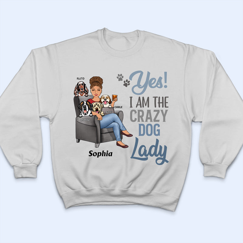 Yes I'm The Crazy Dog Lady - Gift For Dog Mom - Personalized Custom T Shirt