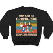 They Call Me Grandpa Because Partner In Crime - Gift For Dad, Grandfather - Personalized Custom T Shirt