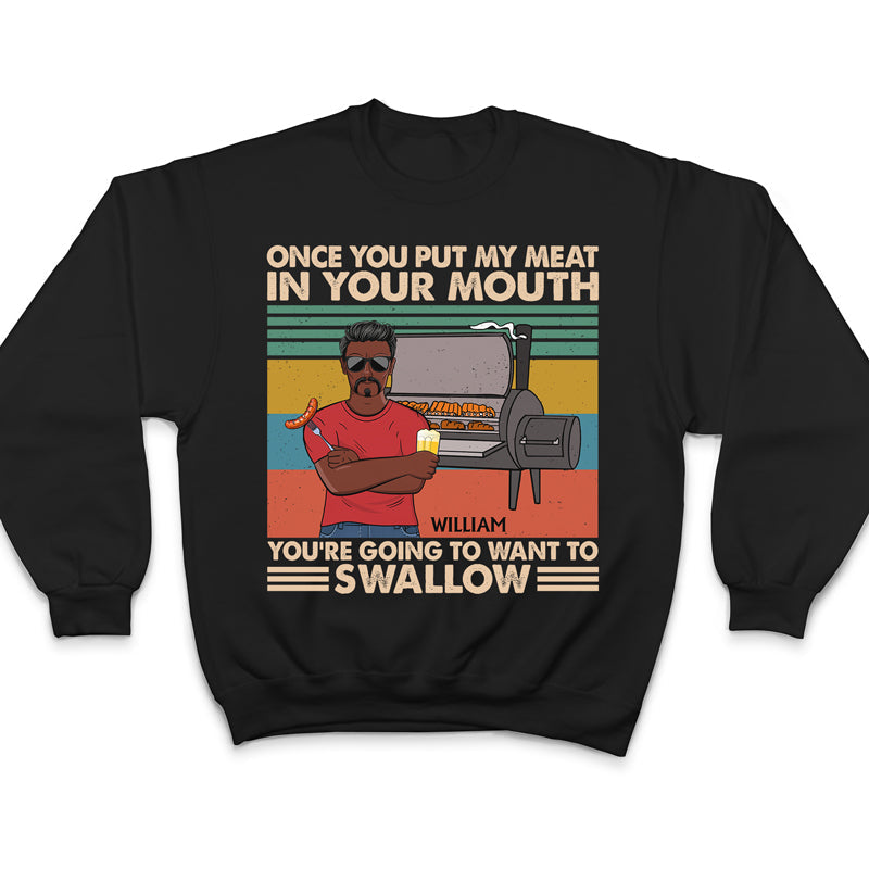 Once You Put My Meat In Your Mouth Husband Dad Grandpa - Funny Grilling Gift For Men - Personalized Custom T Shirt