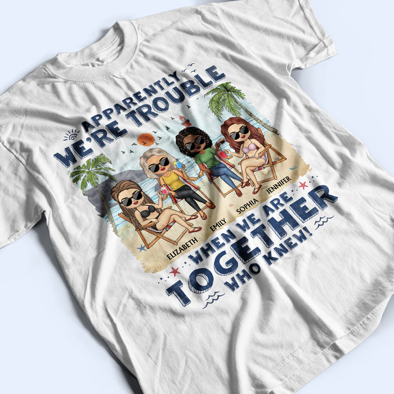Apparemment, nous sommes des problèmes quand nous sommes ensemble Qui connaissait les plages Meilleurs amis - Cadeau Bestie BFF - T-shirt personnalisé personnalisé