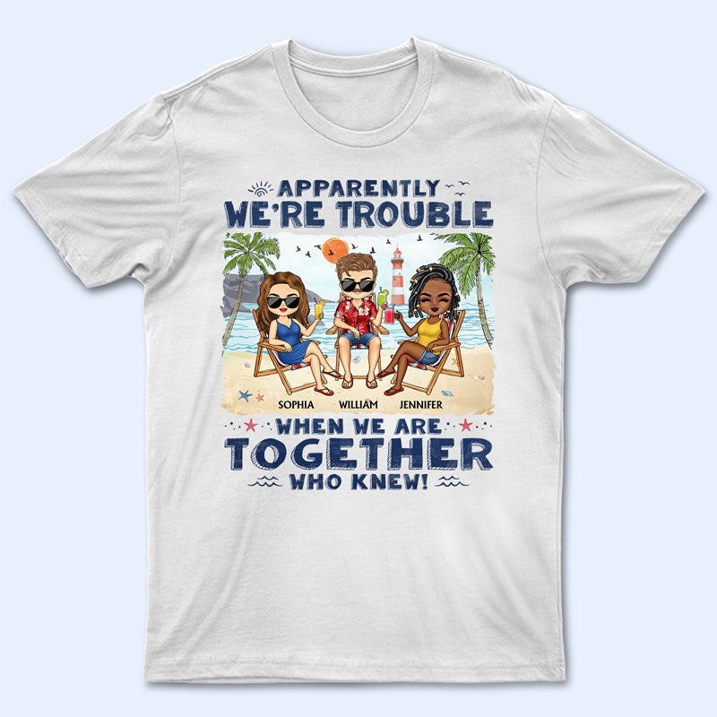 Apparemment, nous sommes des problèmes quand nous sommes ensemble Qui connaissait les plages Meilleurs amis - Cadeau Bestie BFF - T-shirt personnalisé personnalisé