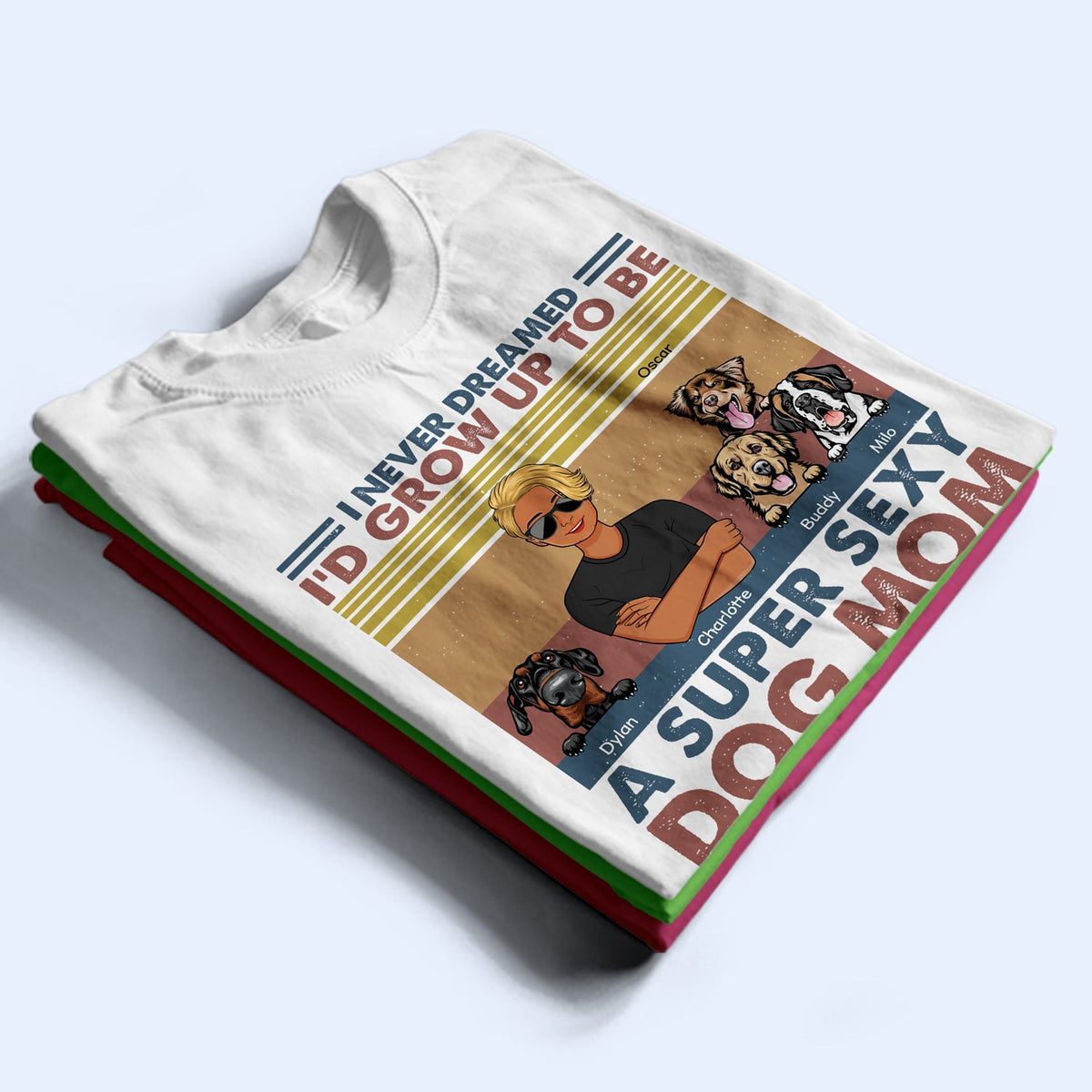 I'd Grow Up To Be A Super Sexy Dog Mom - Gift For Dog Lovers - Personalized Custom T Shirt