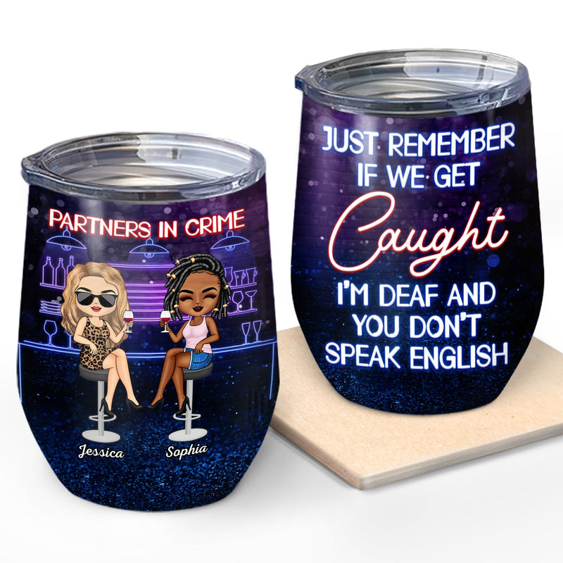 Partners In Crime Just Remember If We Get Caught Party - Anniversary, Birthday Gift For Besties, Best Friends, BFF - Personalized Custom Wine Tumbler