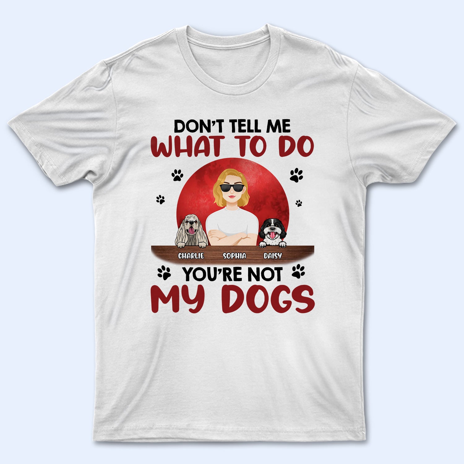 Don't Tell Me What To Do - Gift For Pet Lovers - Personalized T Shirt