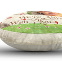 Custom Photo I'm Always With You - Memorial Gift For Family, Friends - Personalized Round Pillow
