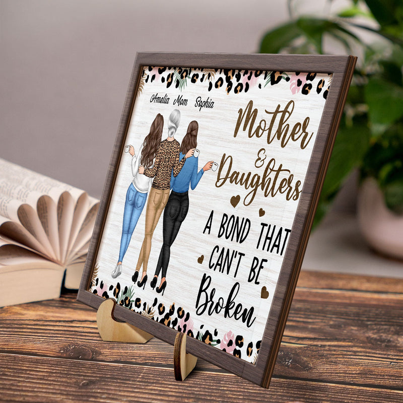 Mother & Daughters A Bond That Can't Be Broken - Gift For Mom, Mother, Grandma - Personalized 2-Layered Wooden Plaque With Stand
