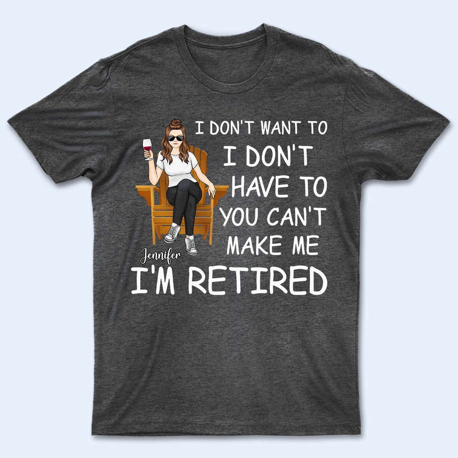 I'm Retired You Can't Make Me - Gift For Grandma, Grandpa, Retirement Gift - Personalized T Shirt