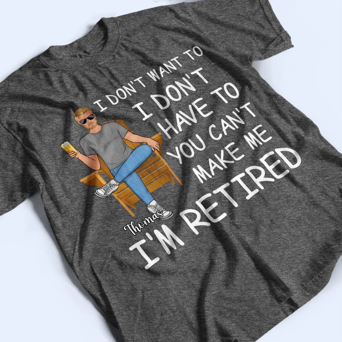 I'm Retired You Can't Make Me - Gift For Grandma, Grandpa, Retirement Gift - Personalized T Shirt