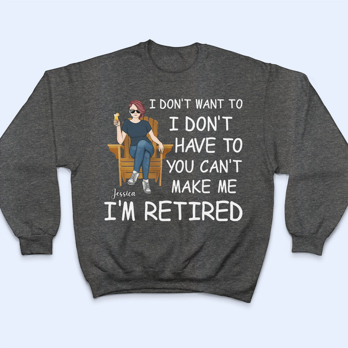 I'm Retired You Can't Make Me - Gift For Grandma, Grandpa, Retirement Gift - Personalized T Shirt