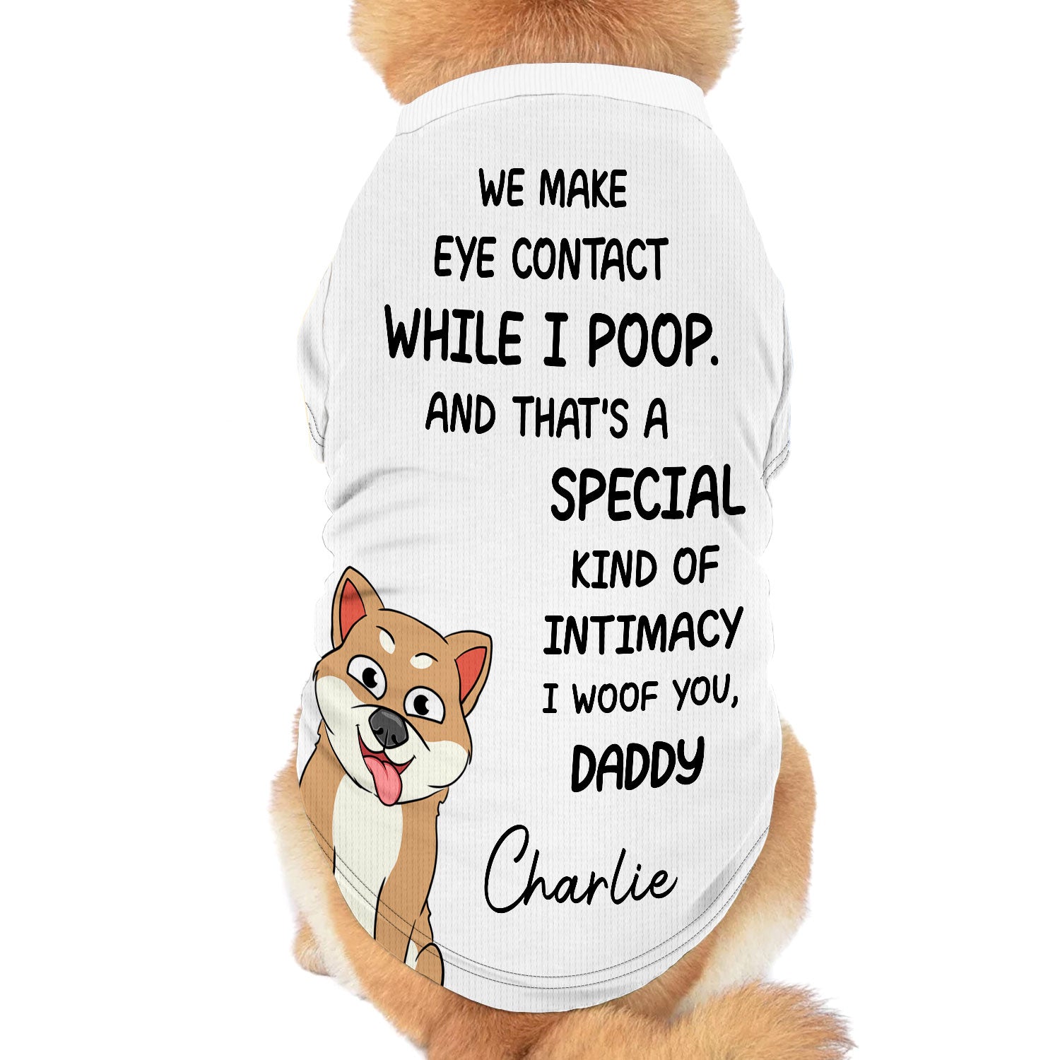 We Make Eye Contact While I Poop - Funny Gift For Dad, Dog Father, Dog Mom, Pet Lover - Personalized Pet Shirt