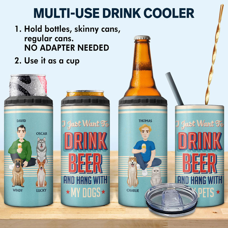 I Just Want To Drink Beer And Hang With My Dogs - Personalized 4 In 1 Can Cooler Tumbler