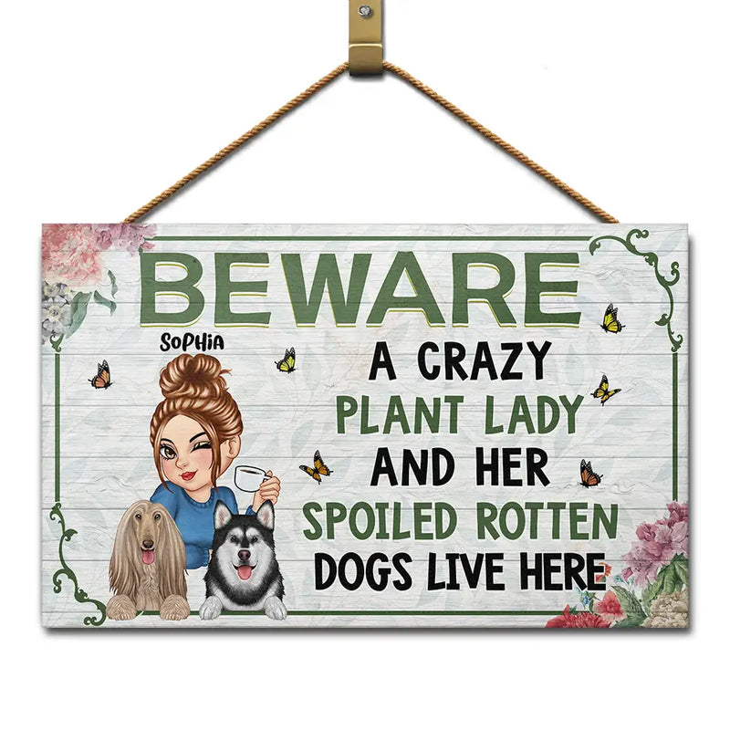A Crazy Plant Lady & Her Spoiled Rotten Dogs Live Here - Personalized Wood Rectangle Sign