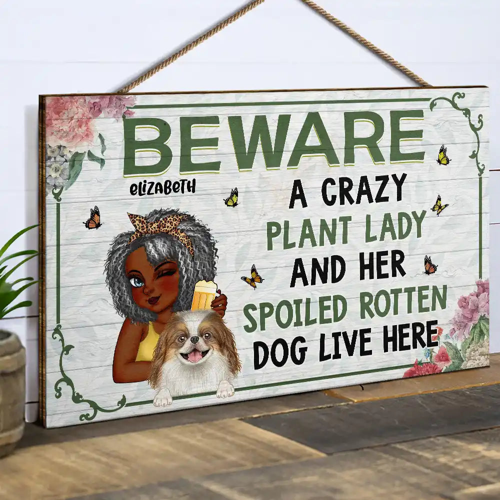 A Crazy Plant Lady & Her Spoiled Rotten Dogs Live Here - Personalized Wood Rectangle Sign