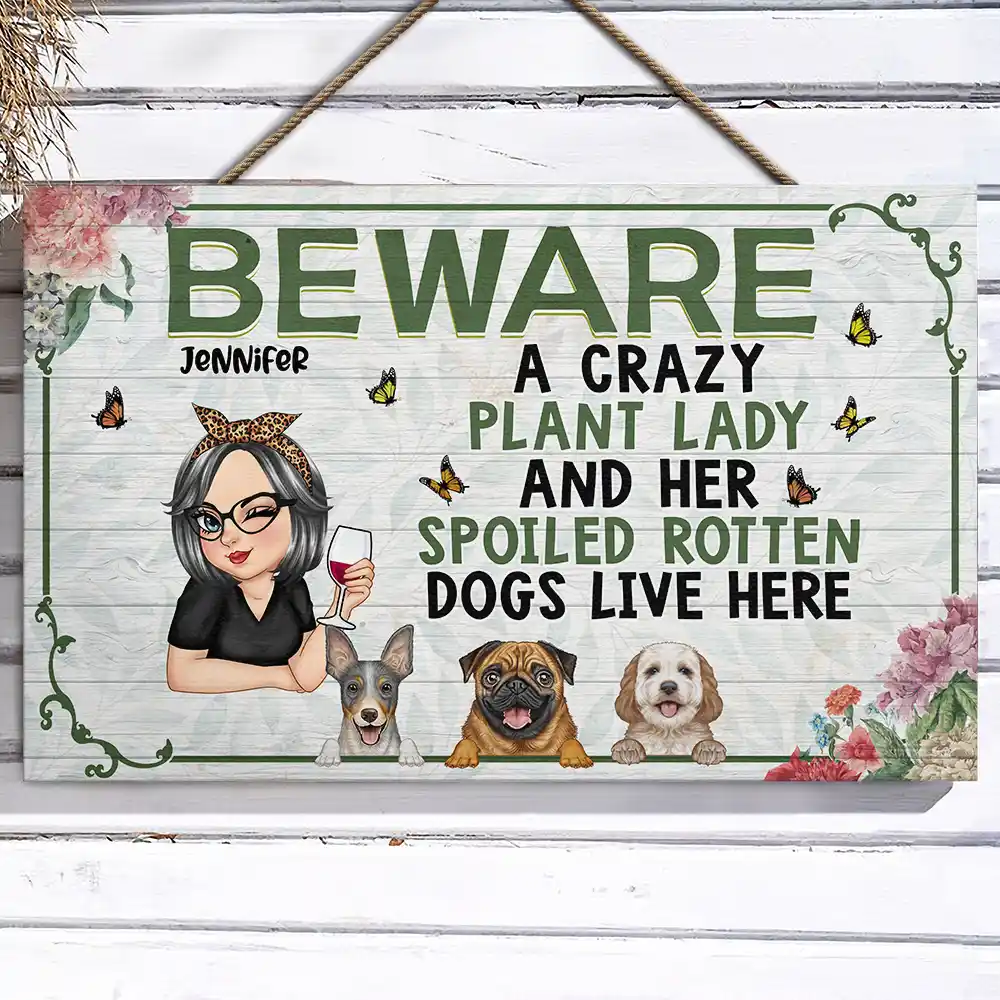 A Crazy Plant Lady & Her Spoiled Rotten Dogs Live Here - Personalized Wood Rectangle Sign