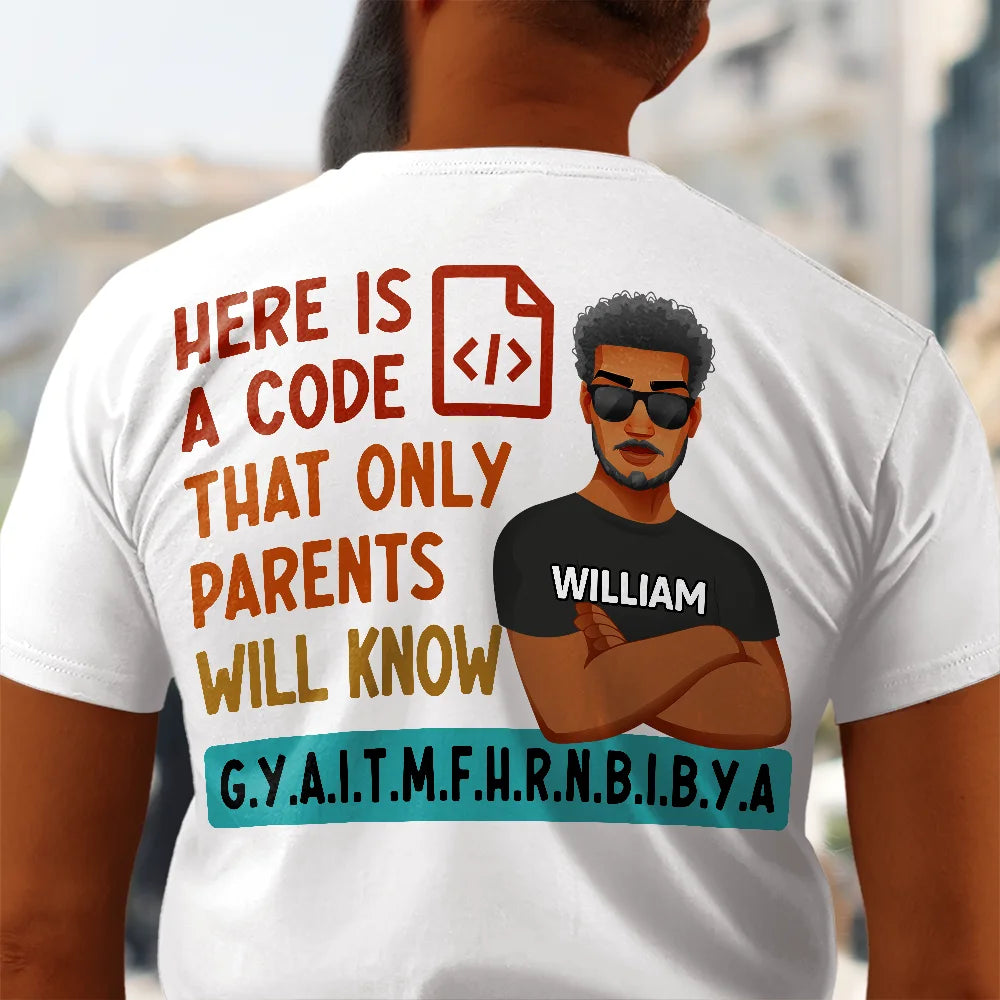 Here Is A Code That Only Parents Will Know - Personalized T Shirt