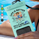 Life Is Better On A Cruise With Best Friends Chibi - Personalized Waterproof Phone Pouch