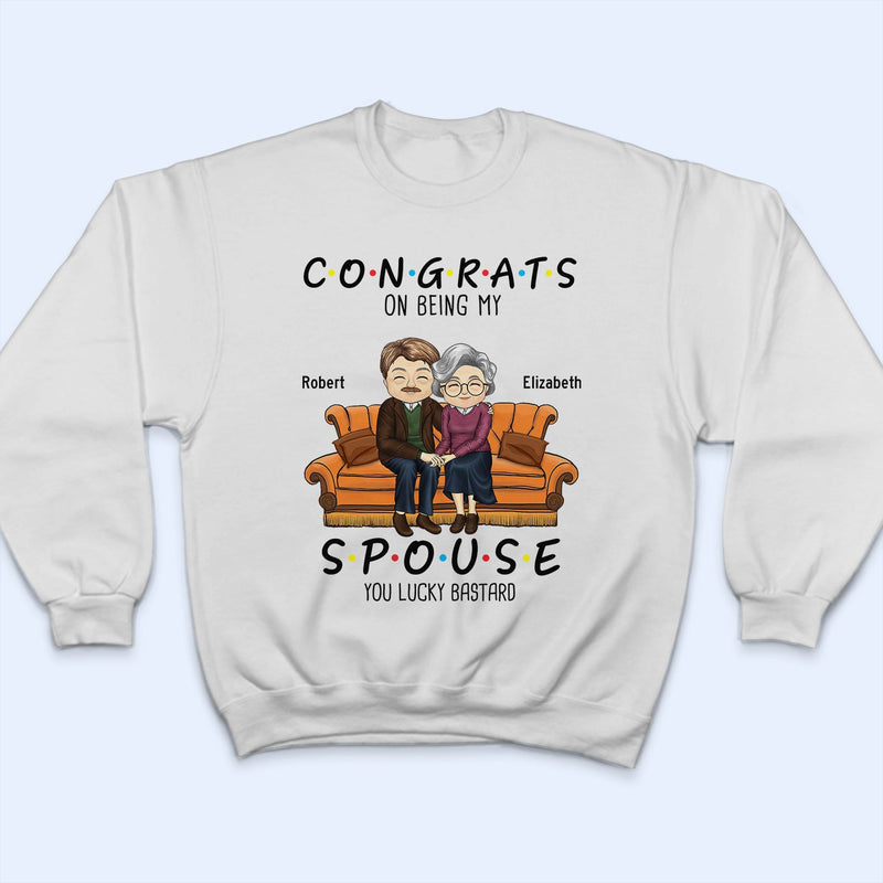 Congrats On Being My Husband You Lucky - Birthday, Anniversary Gift For Spouse, Lover, Husband, Wife, Boyfriend, Girlfriend, Couple - Personalized Custom T Shirt