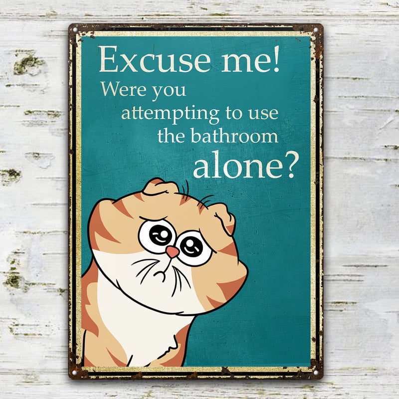 Excuse Me Were You Attempting To Use The Bathroom Alone - Home Decor Gift For Cat Lovers - Personalized Classic Metal Signs