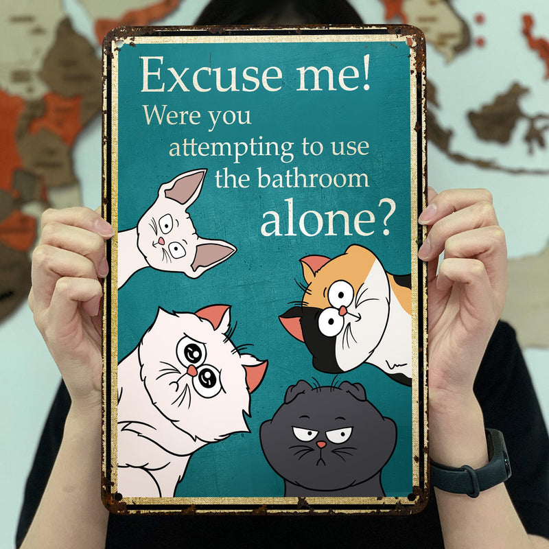 Excuse Me Were You Attempting To Use The Bathroom Alone - Home Decor Gift For Cat Lovers - Personalized Classic Metal Signs