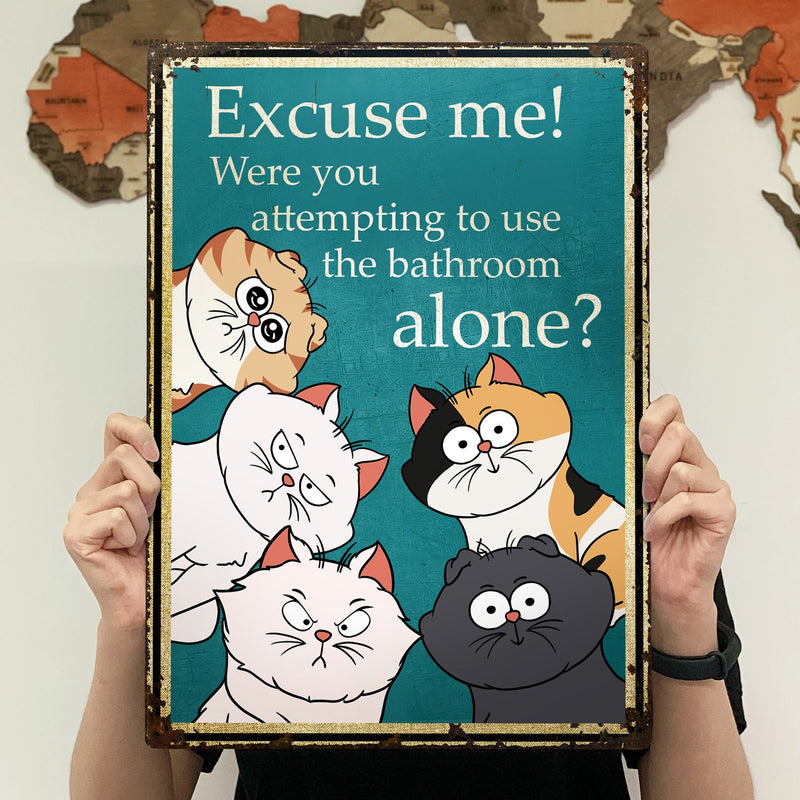 Excuse Me Were You Attempting To Use The Bathroom Alone - Home Decor Gift For Cat Lovers - Personalized Classic Metal Signs