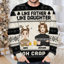 Like Father Like Daughter Oh - Christmas Gift For Dad, Grandpa - Personalized Unisex Ugly Sweater