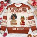 Like Mother Like Daughter Oh - Christmas Gift For Mom, Grandma - Personalized Unisex Ugly Sweater