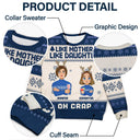 Like Mother Like Daughter Oh - Christmas Gift For Mom, Grandma - Personalized Unisex Ugly Sweater