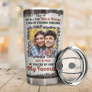 Custom Photo You Are By Far My Favorite - Gift For Couples - Personalized Tumbler
