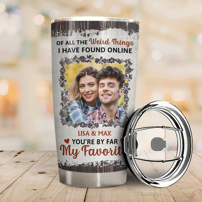 Custom Photo You Are By Far My Favorite - Gift For Couples - Personalized Tumbler