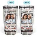 Custom Photo You Are By Far My Favorite - Gift For Couples - Personalized Tumbler