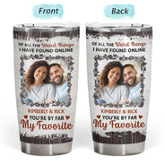 Custom Photo You Are By Far My Favorite - Gift For Couples - Personalized Tumbler
