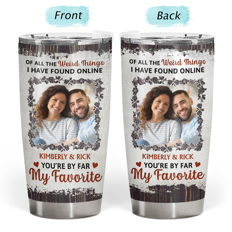 Custom Photo You Are By Far My Favorite - Gift For Couples - Personalized Tumbler