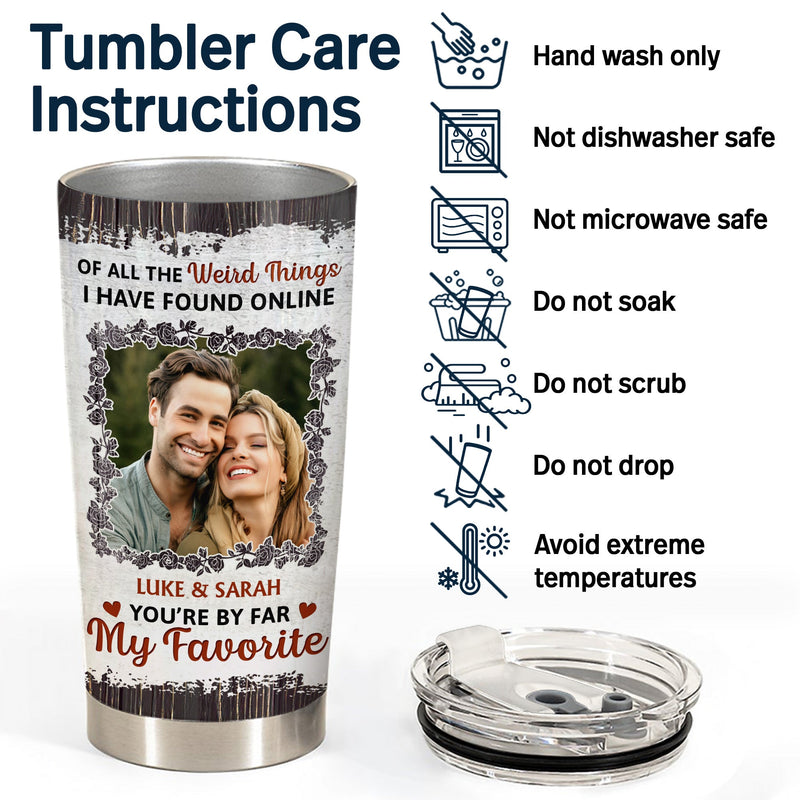 Custom Photo You Are By Far My Favorite - Gift For Couples - Personalized Tumbler