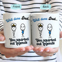 You Squirted Out A Legend - Funny Gift For Dad, Father, Grandpa - Personalized Mug