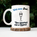 You Squirted Out A Legend - Funny Gift For Dad, Father, Grandpa - Personalized Mug
