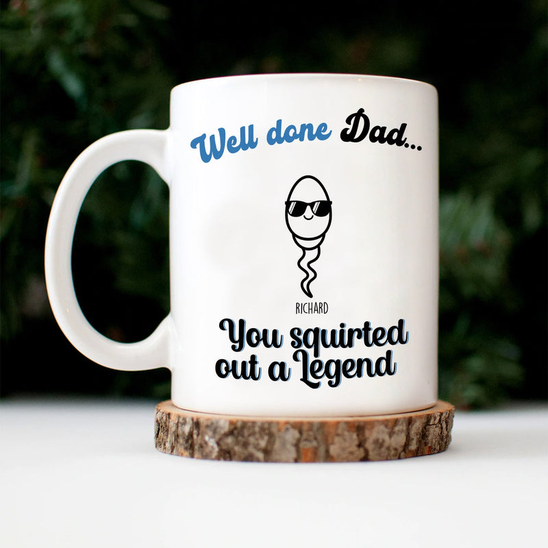 You Squirted Out A Legend - Funny Gift For Dad, Father, Grandpa - Personalized Mug