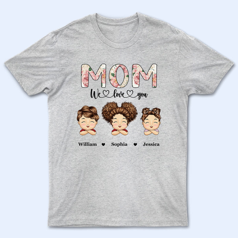 Nana, Mom, Auntie We Love You Floral - Birthday, Loving Gift For Mother, Grandma, Grandmother - Personalized T Shirt