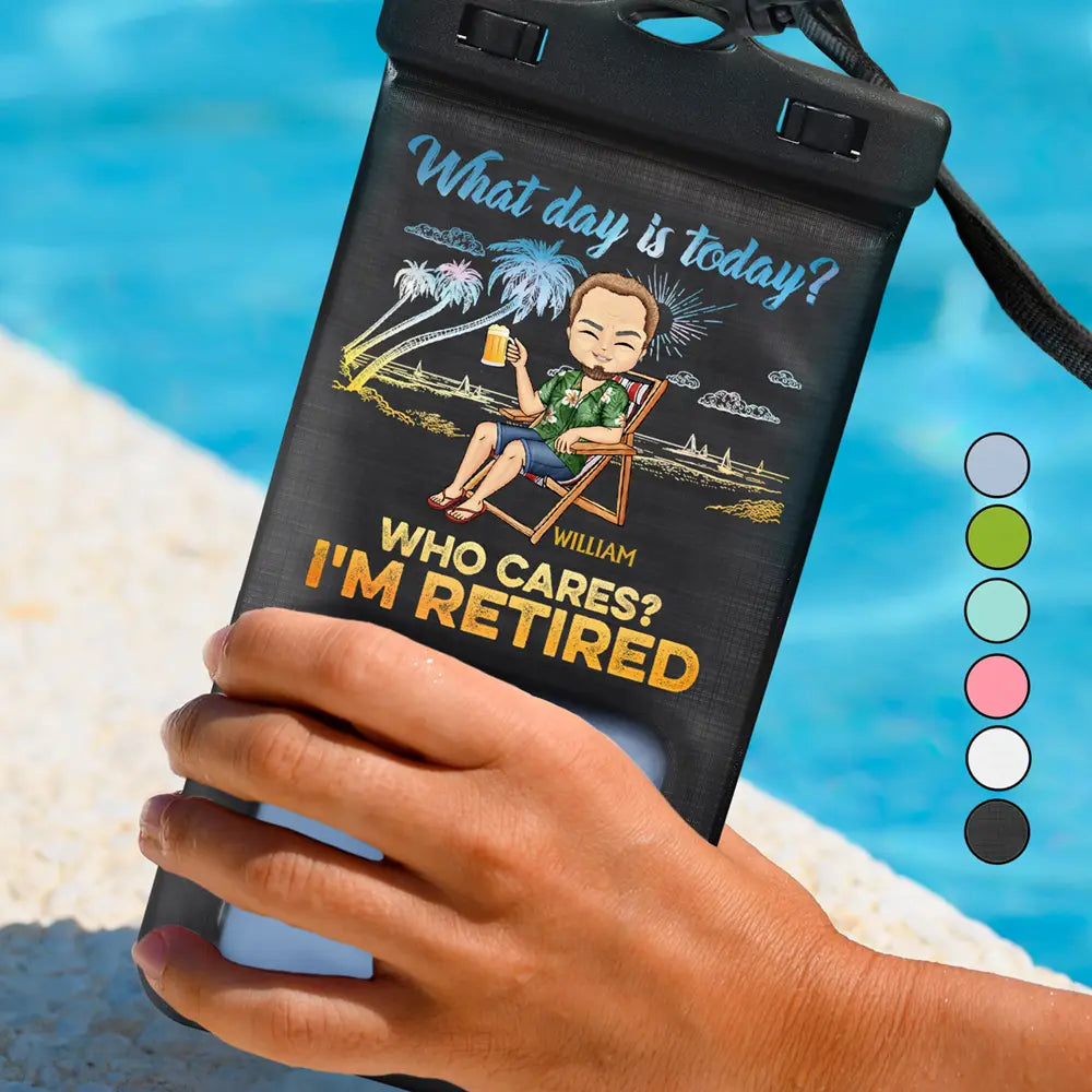 What Day Is Today Who Cares I'm Retired - Gift For Mom, Dad, Grandparent, Retirement Gift - Personalized Waterproof Phone Pouch
