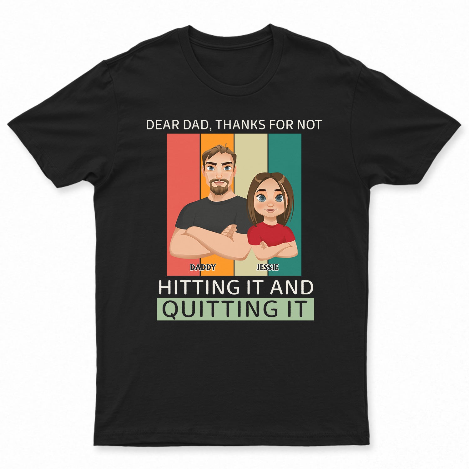 Dear Dad Thanks For Not Hitting It And Quitting It Funny Gift - Personalized T Shirt