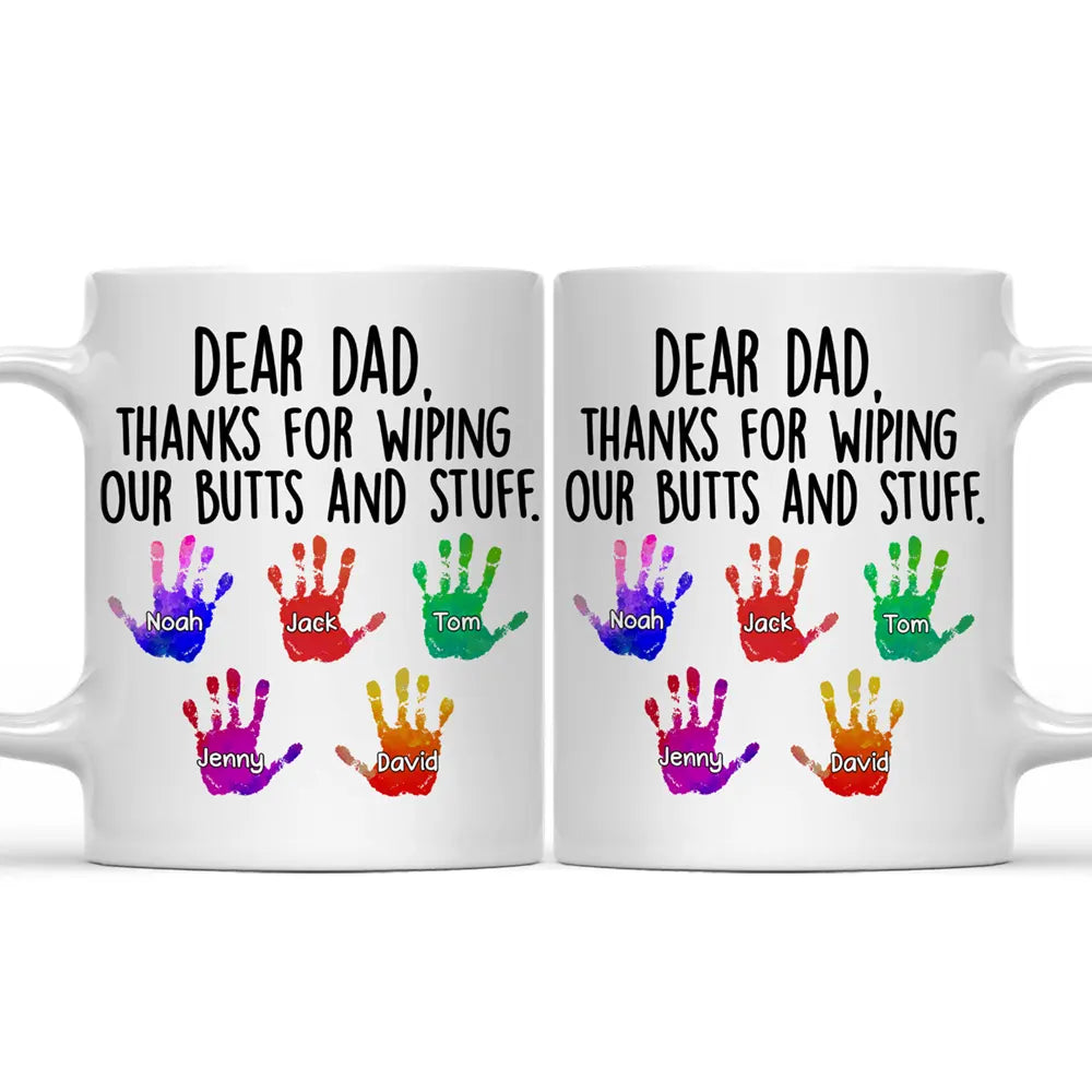 Dear Dad Thanks For Wiping Our Butts And Stuff - Personalized Mug