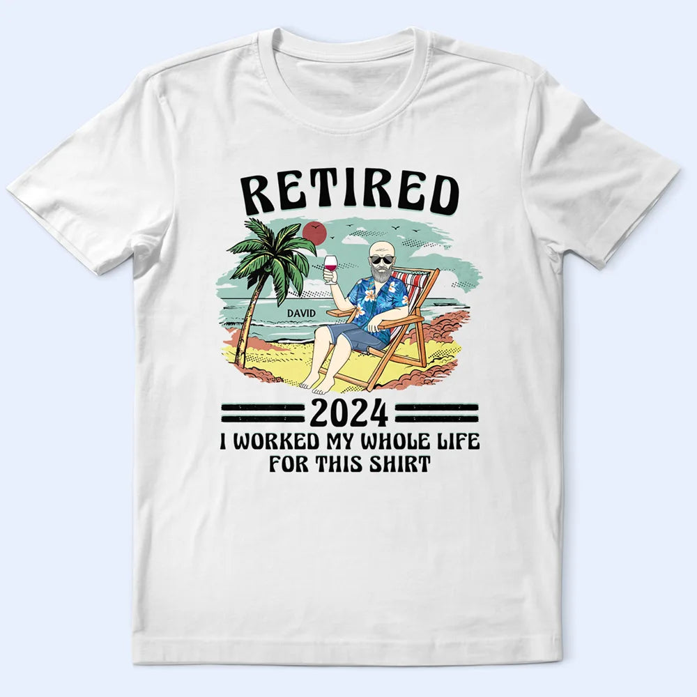 Retired I Worked My Whole Life For This Shirt Vintage - Personalized T Shirt