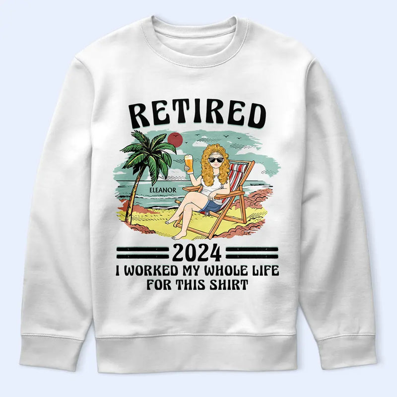 Retired I Worked My Whole Life For This Shirt Vintage - Personalized T Shirt