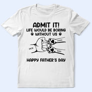 Admit It Life Would Be Boring Without Us Hand Punch - Personalized T Shirt