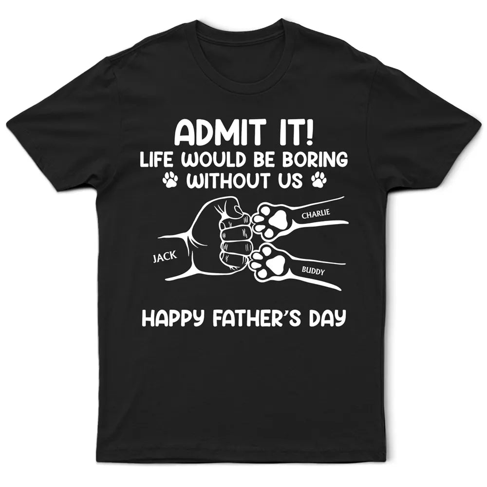 Admit It Life Would Be Boring Without Us Hand Punch - Personalized T Shirt