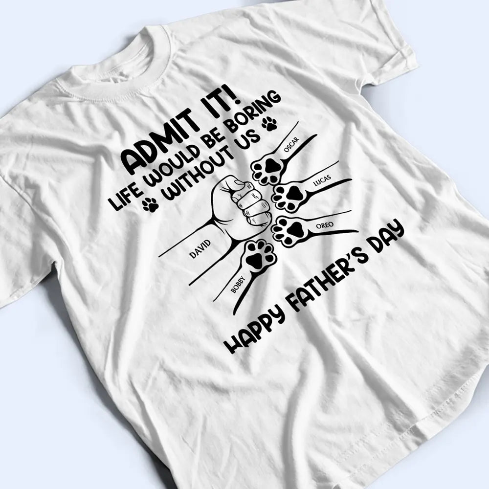 Admit It Life Would Be Boring Without Us Hand Punch - Personalized T Shirt