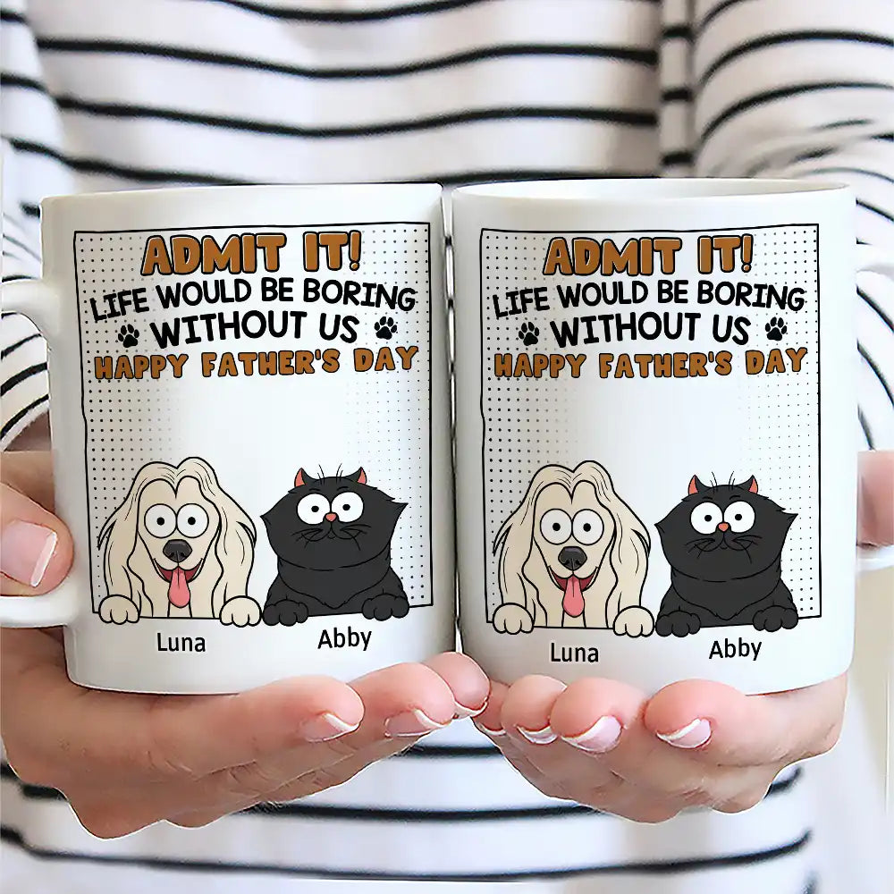 Admit It Life Would Be Boring Without Me - Personalized Mug