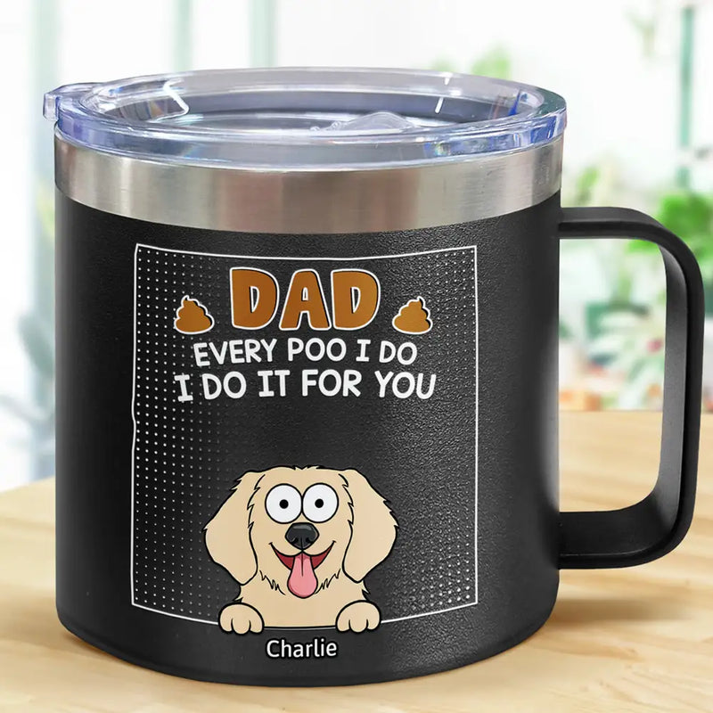 Dad Every Poo I Do - Personalized 14oz Stainless Steel Tumbler With Handle