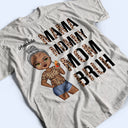 Mama Mommy Mom Bruh - Birthday, Loving Gift For Mother, Grandma, Grandmother - Personalized Custom T Shirt