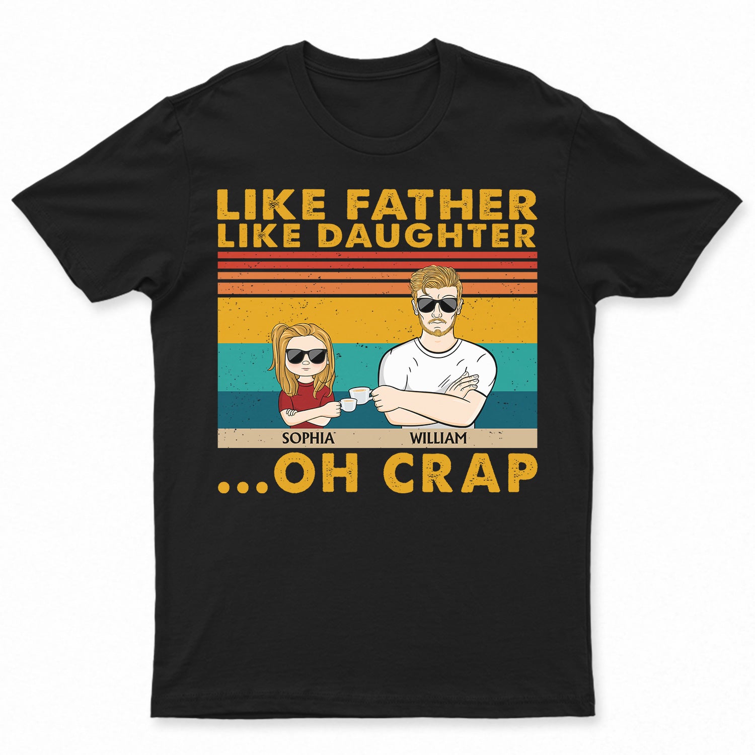 Like Father Like Daughter Like Son Oh Crap - Funny, Birthday Gift For Dad, Father, Husband - Personalized Custom T Shirt